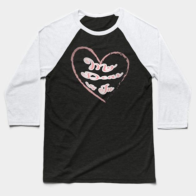 My dear is in, red letters with a white border in a red heart, a declaration of love on Valentine's Day Baseball T-Shirt by PopArtyParty